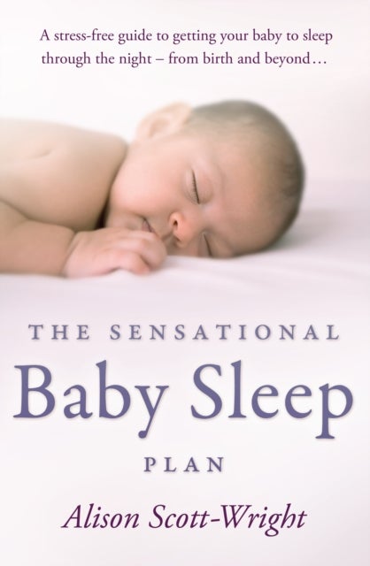 Bilde av The Sensational Baby Sleep Plan Av Alison Scott-wright