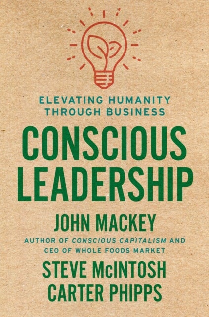 Bilde av Conscious Leadership Av John Mackey, Steve Mcintosh, Carter Phipps
