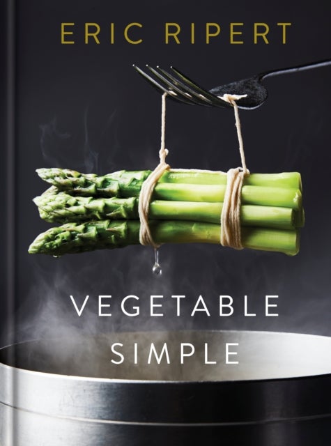 Bilde av Vegetable Simple: A Cookbook Av Eric Ripert, Nigel Parry