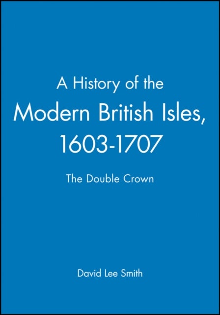 Bilde av A History Of The Modern British Isles, 1603-1707 Av David Lee (university Of Cambridge Uk) Smith