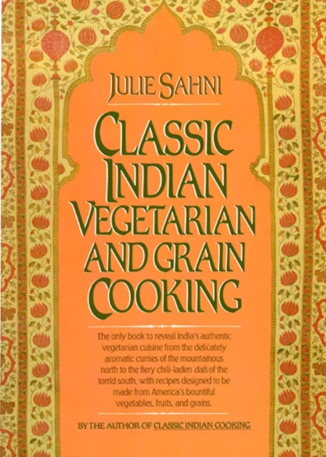 Bilde av Classic Indian Vegetarian And Grain Cooking Av Julie Sahni