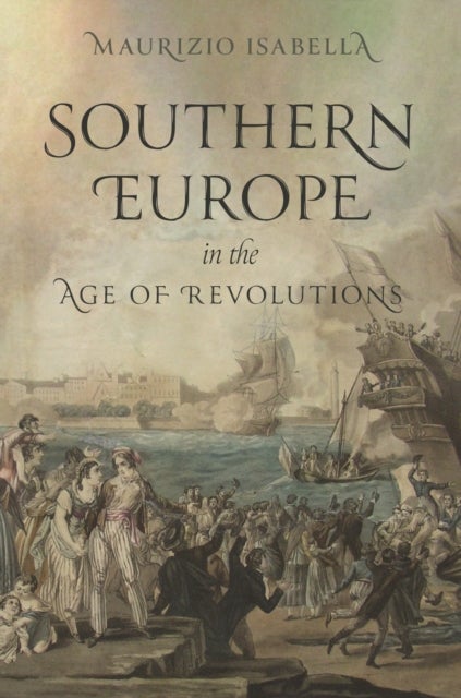 Bilde av Southern Europe In The Age Of Revolutions Av Maurizio Isabella