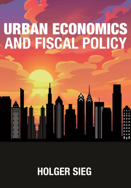 Bilde av Urban Economics And Fiscal Policy Av Holger Sieg