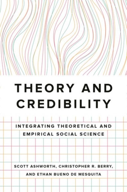 Bilde av Theory And Credibility Av Scott Ashworth, Christopher R. Berry, Ethan Bueno De Mesquita