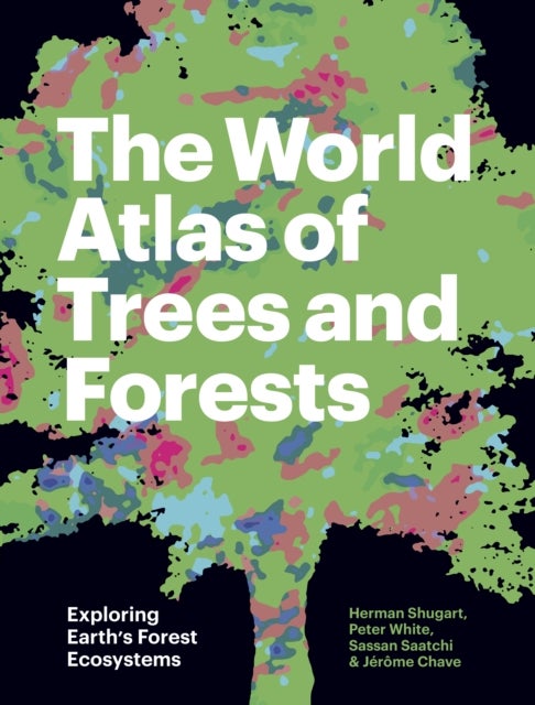 Bilde av The World Atlas Of Trees And Forests Av Herman (w. W. Corcoran Professor Of Natural History (emeritus) And Research Professor) Shugart, Peter (profess