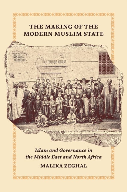 Bilde av The Making Of The Modern Muslim State Av Malika Zeghal