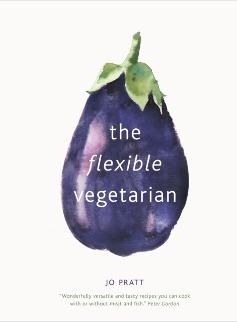 Bilde av The Flexible Vegetarian: Flexitarian Recipes To Cook With Or Without Meat And Fish Av Jo Pratt