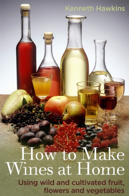Bilde av How To Make Wines At Home Av Kenneth Hawkins