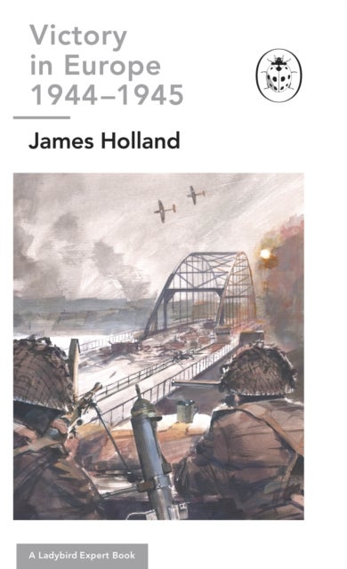 Bilde av Victory In Europe 1944-1945: A Ladybird Expert Book Av James (author) Holland