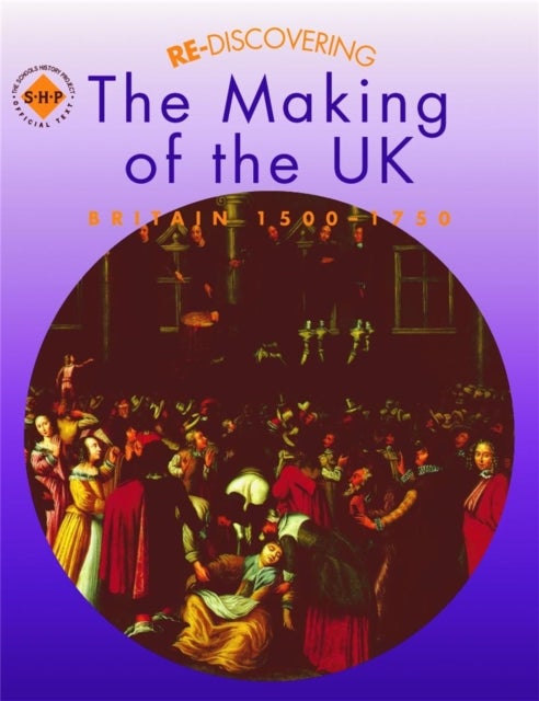 Bilde av Re-discovering The Making Of The Uk: Britain 1500-1750 Av Tim Lomas, Colin Shephard