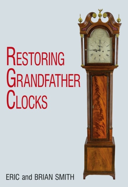 Bilde av Restoring Grandfather Clocks Av Eric Smith, Brian Smith