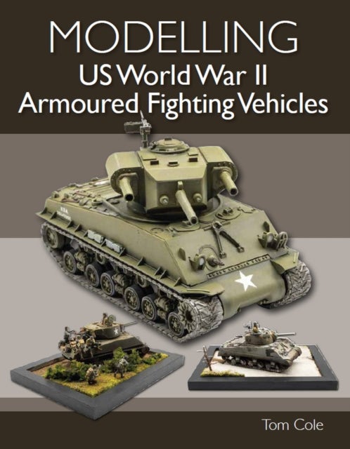 Bilde av Modelling Us World War Ii Armoured Fighting Vehicles Av Tom Cole