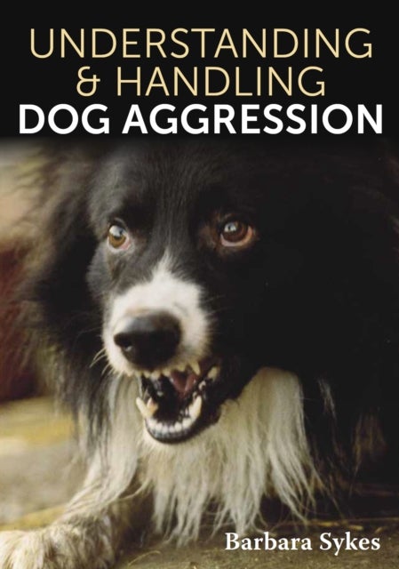 Bilde av Understanding &amp; Handling Dog Aggression Av Barbara Sykes