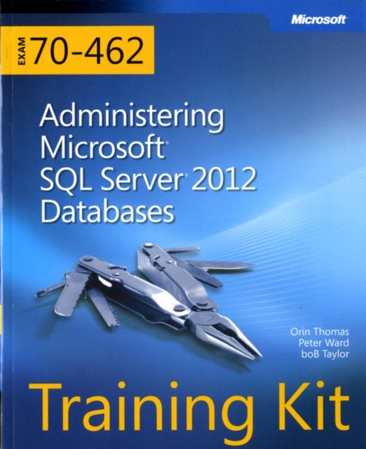 Bilde av Training Kit (exam 70-462) Administering Microsoft Sql Server 2012 Databases (mcsa) Av Orin Thomas, Peter Ward, Bob Taylor