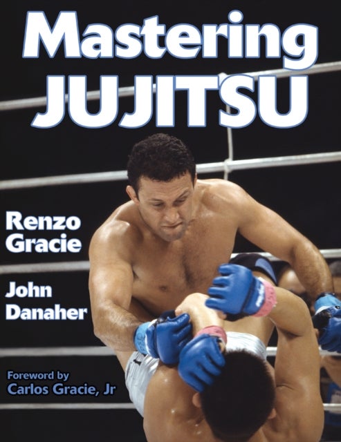 Bilde av Mastering Jujitsu Av Renzo Gracie, John Danaher