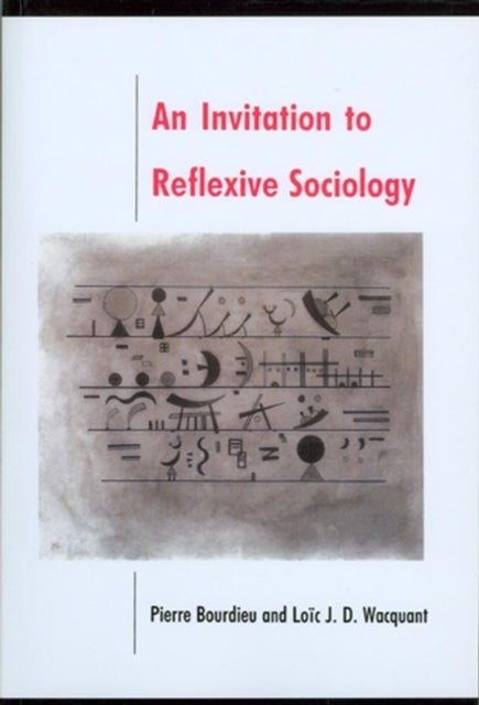 Bilde av An Invitation To Reflexive Sociology Av Pierre (college De France) Bourdieu, Loic (university Of California At Berkeley) Wacquant