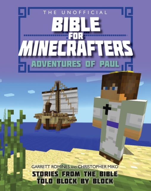 Bilde av The Unofficial Bible For Minecrafters: Adventures Of Paul Av Garrett Romines, Christopher Miko