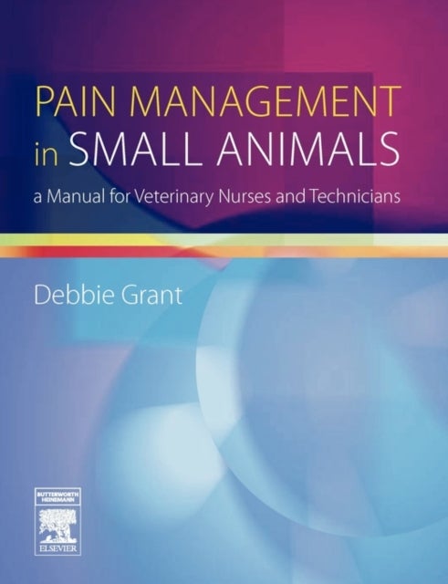 Bilde av Pain Management In Small Animals Av Debbie Ma Vetmb Mrcvs (field Based Veterinary Adviser Pfizer Animal Health Surrey Uk) Doyle (nee Grant)