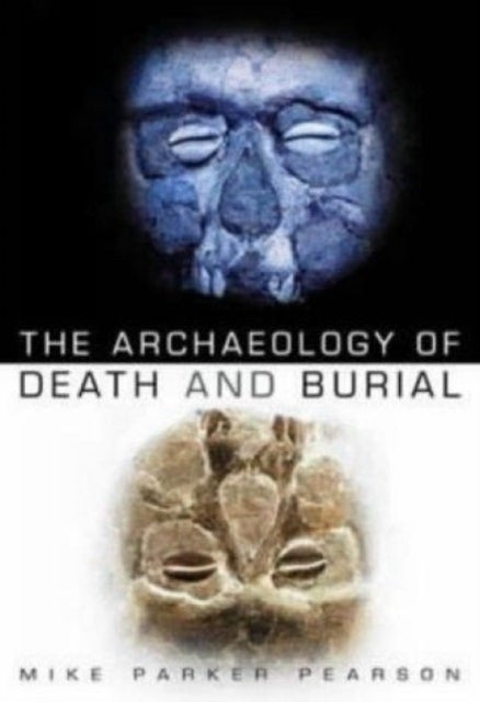 Bilde av The Archaeology Of Death And Burial Av Mike Parker Pearson
