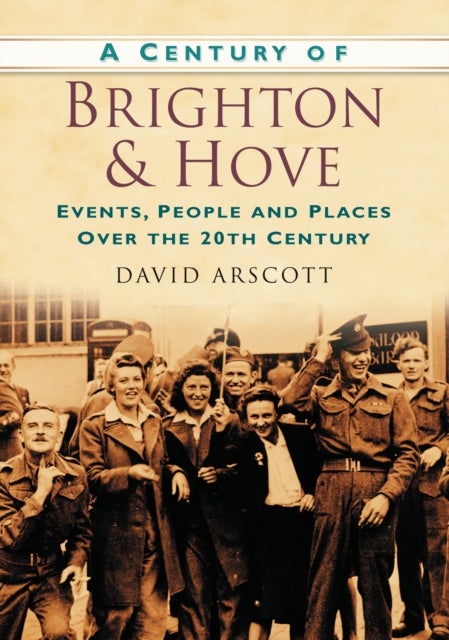 Bilde av A Century Of Brighton And Hove Av David Arscott