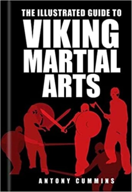 Bilde av The Illustrated Guide To Viking Martial Arts Av Antony Ma Cummins