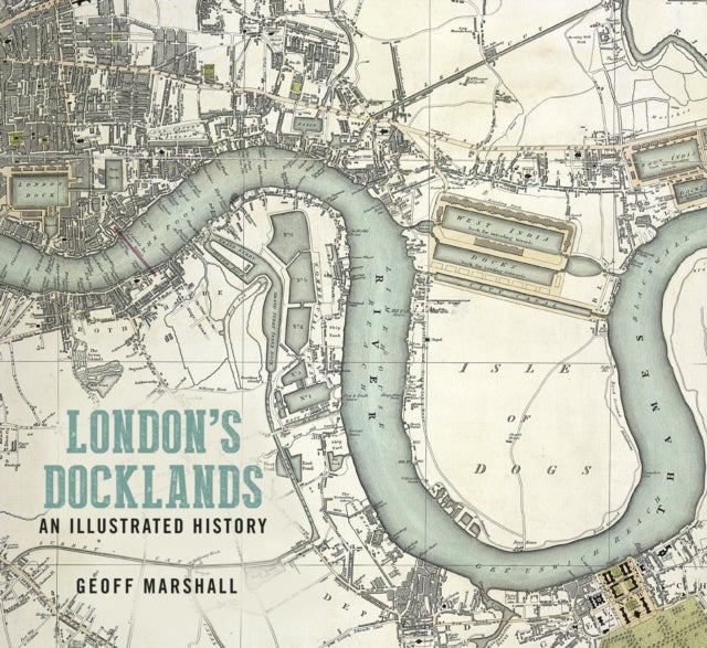 Bilde av London&#039;s Docklands: An Illustrated History Av Geoff Marshall