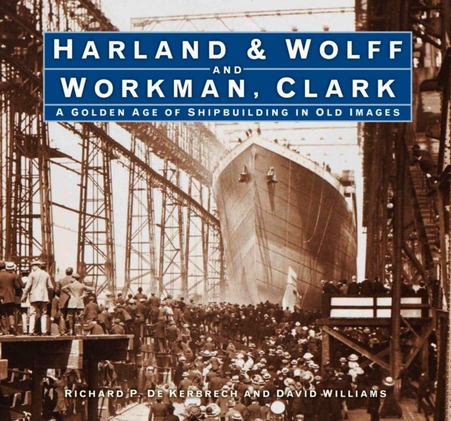 Bilde av Harland &amp; Wolff And Workman Clark Av Richard P. De Kerbrech, David L. Williams