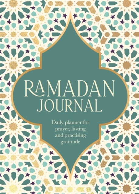 Ramadan Journal - A Stunning, Deluxe 30-Day Planner for Prayer, Fasting and Practising Gratitude
