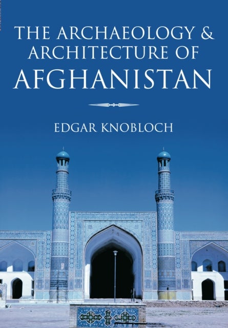Bilde av The Archaeology And Architecture Of Afghanistan Av Edgar Knobloch