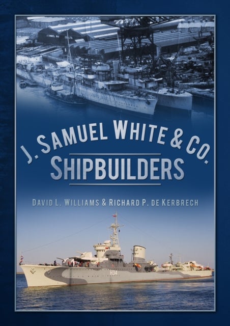 Bilde av J. Samuel White &amp; Co., Shipbuilders Av David L. Williams, Richard P. De Kerbrech