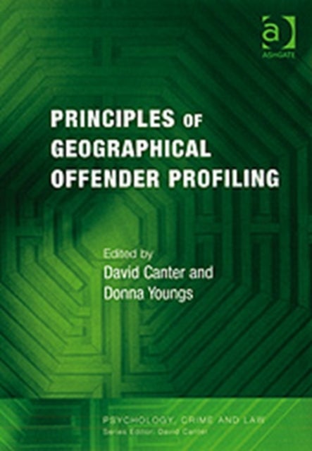 Bilde av Principles Of Geographical Offender Profiling Av David (university Of Huddersfield Uk) Canter, Donna Youngs