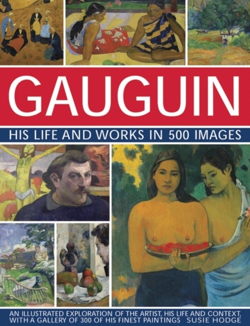 Bilde av Gauguin His Life And Works In 500 Images Av Susie Hodge