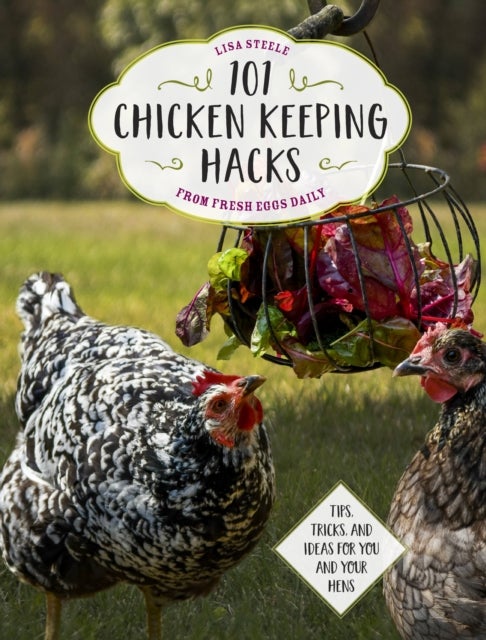 Bilde av 101 Chicken Keeping Hacks From Fresh Eggs Daily Av Lisa Steele