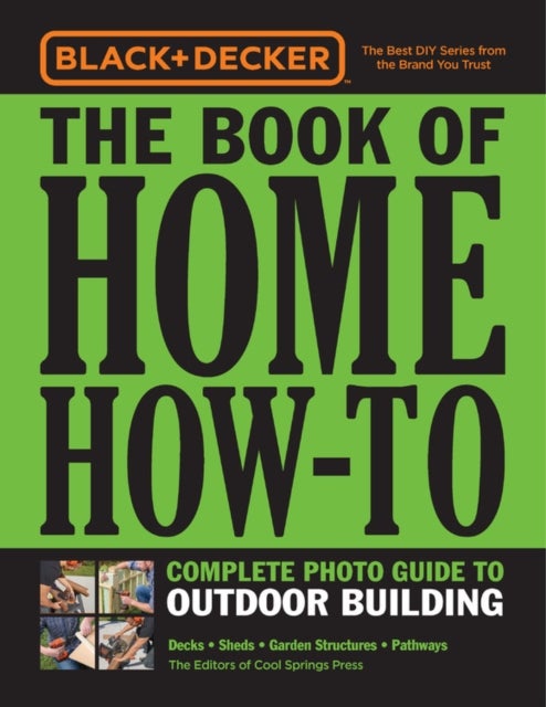 Bilde av Black &amp; Decker The Book Of Home How-to Complete Photo Guide To Outdoor Building Av Editors Of Cool Springs Press