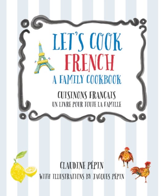 Bilde av Let&#039;s Cook French, A Family Cookbook Av Claudine Pepin