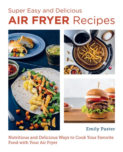 Bilde av Super Easy And Delicious Air Fryer Recipes Av Emily Paster