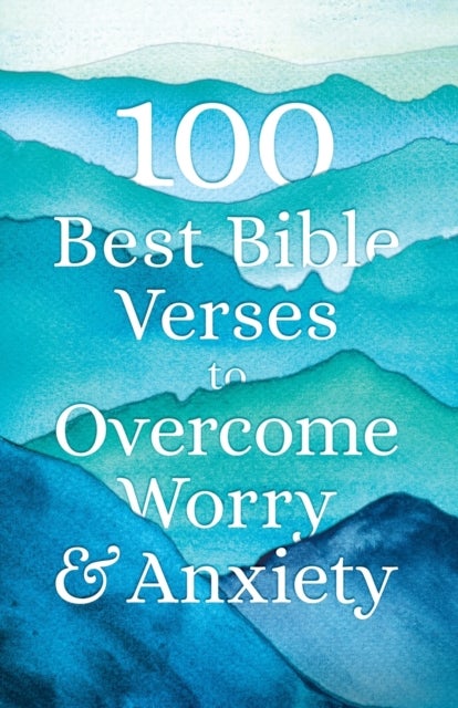 Bilde av 100 Best Bible Verses To Overcome Worry And Anxiety Av Bethany House