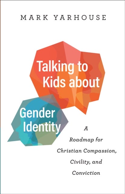 Bilde av Talking To Kids About Gender Identity - A Roadmap For Christian Compassion, Civility, And Conviction Av Mark Yarhouse