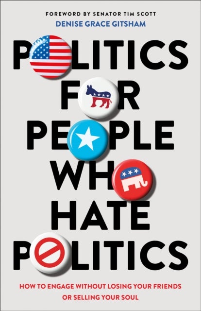 Bilde av Politics For People Who Hate Politics ¿ How To Engage Without Losing Your Friends Or Selling Your So Av Denise Grace Gitsham