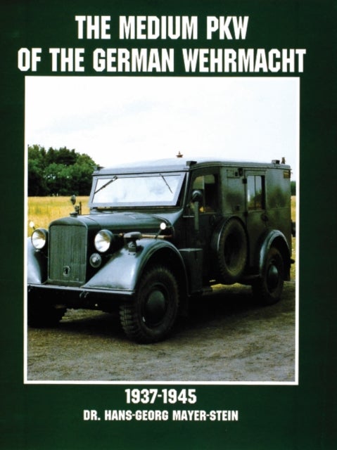 Bilde av The Medium Pkw Of The German Wehrmacht 1937-1945 Av Hans-georg Mayer-stein