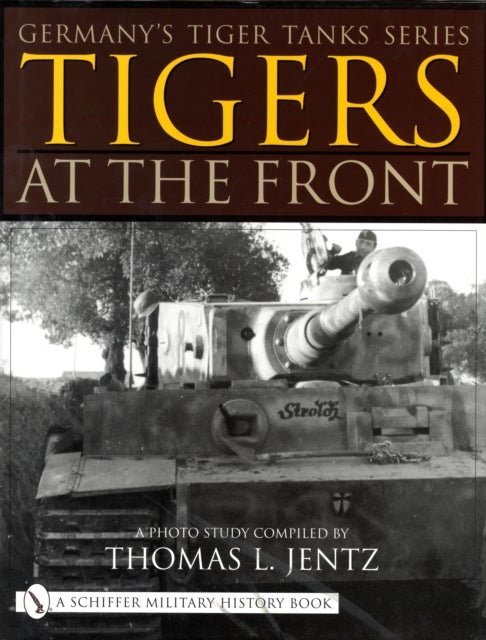 Bilde av Germany&#039;s Tiger Tanks Series Tigers At The Front Av Thomas L. Jentz