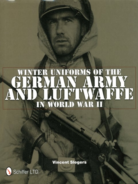 Bilde av Winter Uniforms Of The German Army And Luftwaffe In World War Ii Av Vincent Slegers