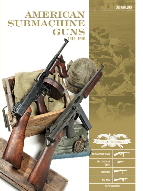 Bilde av American Submachine Guns 1919-1950: Thompson Smg, M3 &quot;grease Gun,&quot; Reising, Ud M42 And Accessories Av Luc Guillou