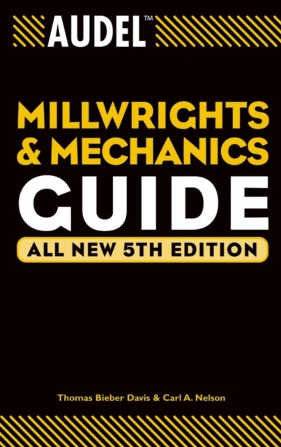 Bilde av Audel Millwrights And Mechanics Guide Av Thomas B. (newark De Maintenance Troubleshooting) Davis, Carl A. Nelson