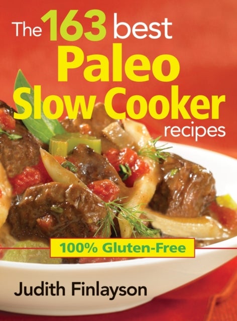 Bilde av 163 Best Paleo Slow Cooker Recipes: 100% Gluten Free Av Judith Finlayson