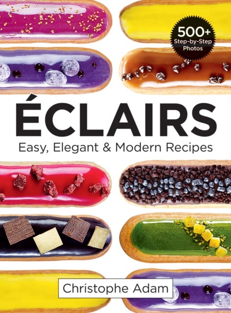 Bilde av Eclairs: Easy, Elegant And Modern Recipes Av Christophe Adam