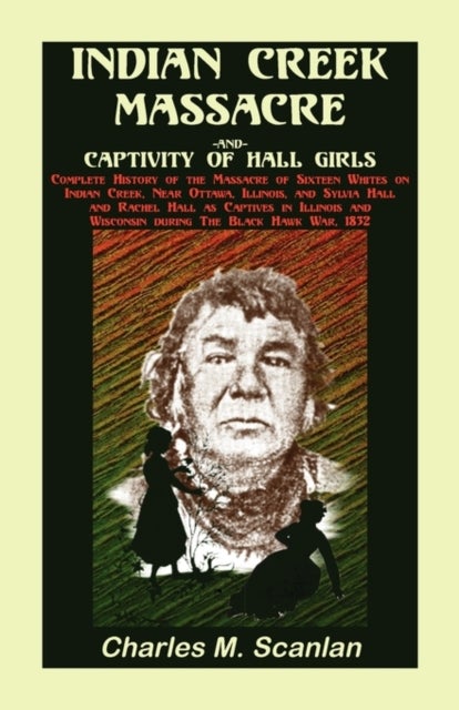 Bilde av Indian Creek Massacre And Captivity Of Hall Girls Av Charles M Scanlan