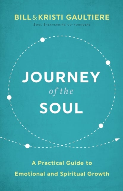 Bilde av Journey Of The Soul - A Practical Guide To Emotional And Spiritual Growth Av Bill Gaultiere, Kristi Gaultiere