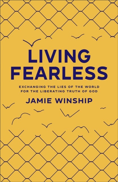 Bilde av Living Fearless ¿ Exchanging The Lies Of The World For The Liberating Truth Of God Av Jamie Winship