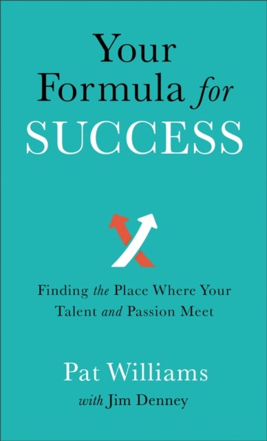 Bilde av Your Formula For Success - Finding The Place Where Your Talent And Passion Meet Av Pat Williams, Jim Denney
